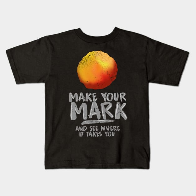 'Make Your Mark and See Where It Takes You' International Dot Day Gift Kids T-Shirt by ourwackyhome